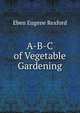 A-B-C of Vegetable Gardening, Eben Eugene Rexford 