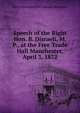 Speech of the Right Hon. B. Disraeli, M. P., at the Free Trade Hall Manchester, April 3, 1872, Earl of Beaconsfield Disraeli Benjamin 