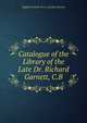 Catalogue of the Library of the Late Dr. Richard Garnett, C.B., England Sotheby &amp; Co. (London Garnett 