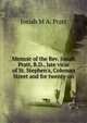 Memoir of the Rev. Josiah Pratt, B.D., late vicar of St. Stephen's, Coleman Street and for twenty-on, Josiah M A. Pratt 