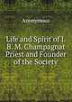 Life and Spirit of J. B. M. Champagnat Priest and Founder of the Society, Heinrich Kretschmayr 