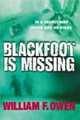 Blackfoot Is Missing, William F. Owen 
