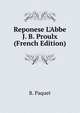 Reponese L'Abbe J. B. Proulx (French Edition), B. Paquet 