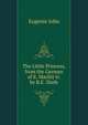 The Little Princess, from the German of E. Marlitt tr. by B.E. Slade, Eugenie John 