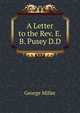 A Letter to the Rev. E.B. Pusey D.D., George Miller 