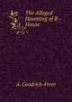 The Alleged Haunting of B-- House, A. Goodrich-Freer 
