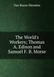 The World's Workers; Thomas A. Edison and Samuel F. B. Morse., Van Buren Denslow 