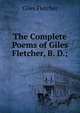 The Complete Poems of Giles Fletcher, B. D.;, Giles Fletcher 