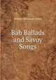 Bab Ballads and Savoy Songs, William Schwenck Gilbert 