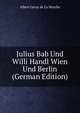 Julius Bab Und Willi Handl Wien Und Berlin (German Edition), Heinrich Kretschmayr 