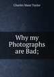 Why my Photographs are Bad;, Charles Maus Taylor 