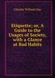 Etiquette; or, A Guide to the Usages of Society, with a Glance at Bad Habits, Charles William Day 
