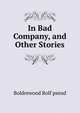 In Bad Company, and Other Stories, Boldrewood Rolf pseud 