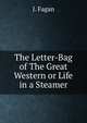 The Letter-Bag of The Great Western or Life in a Steamer, J. Fagan 