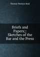 Briefs and Papers;: Sketches of the Bar and the Press, Thomas Wemyss Reid 