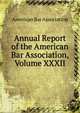 Annual Report of the American Bar Association, Volume XXXII, American Bar Association 