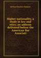 Higher nationality, a study in law and etics; an address delivered before the American Bar Associati, Richard Burdon Haldane 