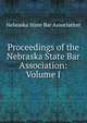 Proceedings of the Nebraska State Bar Association: Volume I, Nebraska State Bar Association 