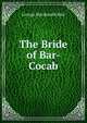 The Bride of Bar-Cocab, George Macdonald Mair 