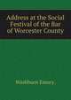 Address at the Social Festival of the Bar of Worcester County, Washburn, Emory, 1800-1877 