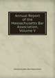 Annual Report of the Massachusetts Bar Association, Volume V, Massachusetts Bar Association 
