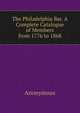 The Philadelphia Bar. A Complete Catalogue of Members from 1776 to 1868, Heinrich Kretschmayr 