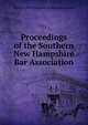 Proceedings of the Southern New Hampshire Bar Association, Souther New Hampshire Bar Association 