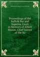 Proceedings of the Suffolk Bar and Superior Court in Memory of Albert Mason, Chief Justice of the Su, Massachusetts Superior Court Bosto Bar 