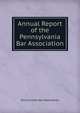 Annual Report of the Pennsylvania Bar Association, Pennsylvania Bar Association 
