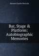 Bar, Stage & Platform: Autobiographic Memories, Herman Charles Merivale 