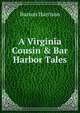 A Virginia Cousin & Bar Harbor Tales, Burton Harrison 
