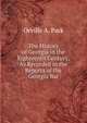 The History of Georgia in the Eighteenth Century, As Recorded in the Reports of the Georgia Bar, Orville A. Park 