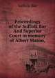 Proceedings of the Suffolk Bar And Superior Court in memory of Albert Mason,, Suffolk Bar 