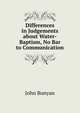 Differences in Judgements about Water-Baptism, No Bar to Communication, John Bunyan 