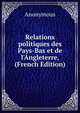 Relations politiques des Pays-Bas et de l'Angleterre, (French Edition), Heinrich Kretschmayr 
