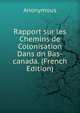 Rapport sur les Chemins de Colonisation Dans dn Bas-canada. (French Edition), Heinrich Kretschmayr 