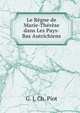 Le Regne de Marie-Therese dans Les Pays-Bas Autrichiens, G. J. Ch. Piot 