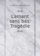 L'amant sans bas: Trag?die, Johan Herman Wessel 