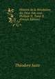 Histoire de la Revolution des Pays-bas sous Philippe II, Tome II (French Edition), Theodore Juste 