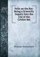 Felix on the Bat: Being a Scientific Inquiry Into the Use of the Cricket Bat, Nicholas Wanostrocht 