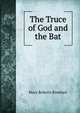 The Truce of God and the Bat, Mary Roberts Rinehart 