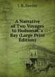 A Narrative of Two Voyages to Hudsona€?s Bay (Large Print Edition), J. B. Nevins 