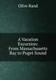 A Vacation Excursion: From Massachusetts Bay to Puget Sound, Olive Rand 