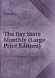 The Bay State Monthly (Large Print Edition), Various 