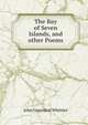 The Bay of Seven Islands, and other Poems, John Greenleaf Whittier 