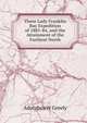 Three Lady Franklin Bay Expedition of 1881-84, and the Attainment of the Farthest North, Adolphus W Greely 