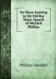 No Slave-hunting in the Old Bay State: Speech of Wendell Phillips, Phillips, Wendell 