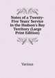 Notes of a Twenty-Five Years' Service in the Hudson's Bay Territory (Large Print Edition), Various 