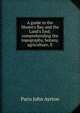 A guide to the Mount's Bay and the Land's End; comprehending the topography, botany, agriculture, fi, Paris John Ayrton 