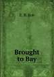 Brought to Bay, E. R. Roe 